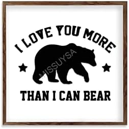 I Love You More Than I Can Bear Wood Frame Sign 12x12