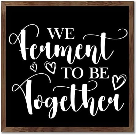 We Ferment to Be Together Framed Wood Sign Home Decor