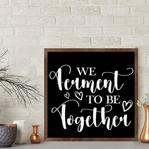 We Ferment to Be Together Framed Wood Sign Home Decor