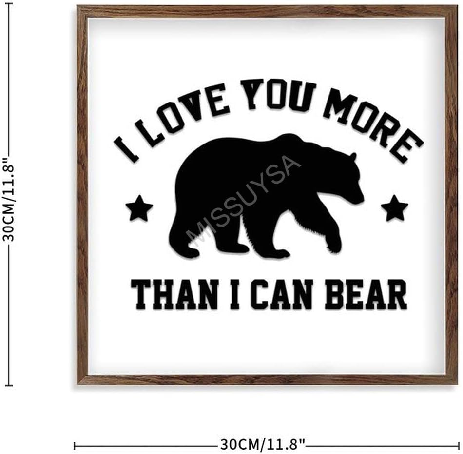 I Love You More Than I Can Bear Wood Frame Sign 12x12
