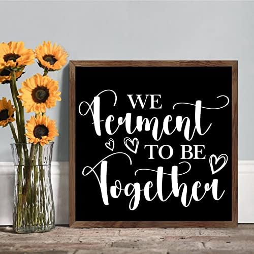 We Ferment to Be Together Framed Wood Sign Home Decor