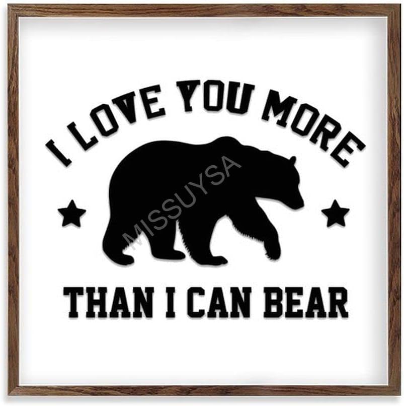 I Love You More Than I Can Bear Wood Frame Sign 12x12
