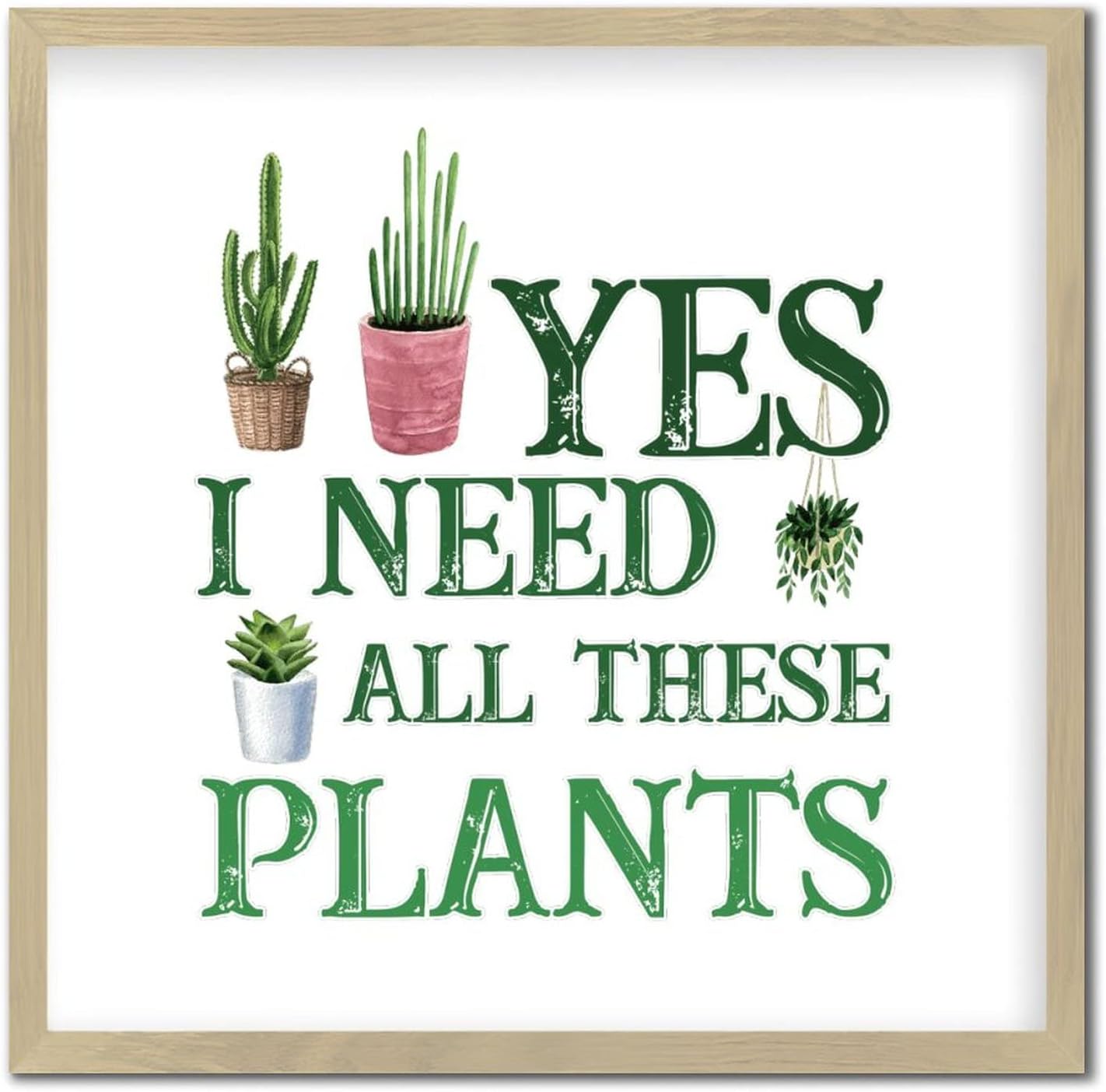 Yes I Really Do Need All These Plants Framed Wood Sign 12x12in