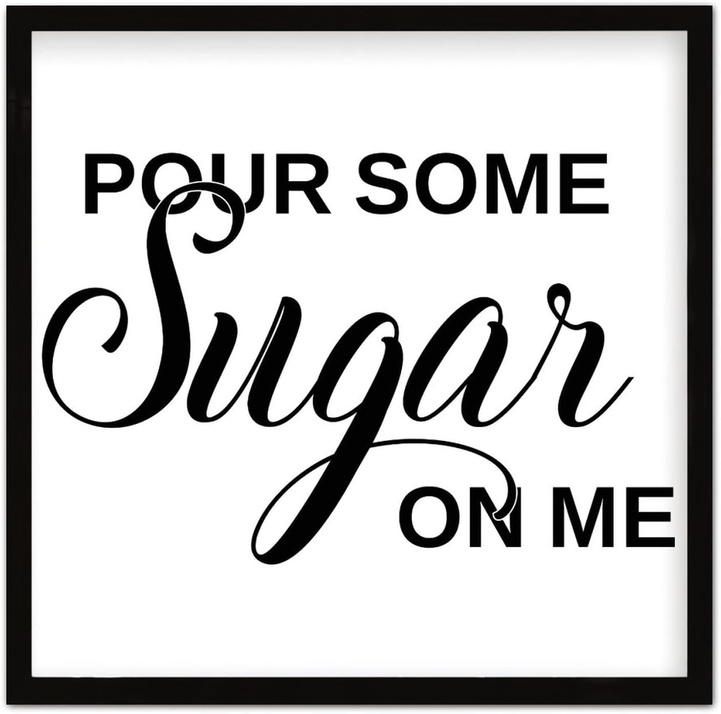 Pour Some Sugar On Me Sign Wood Framed 7x7 Inches